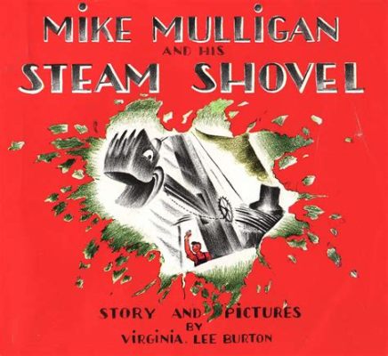  Mike Mulligan and His Steam Shovel - A Tale About Perseverance and Unlikely Friendships!